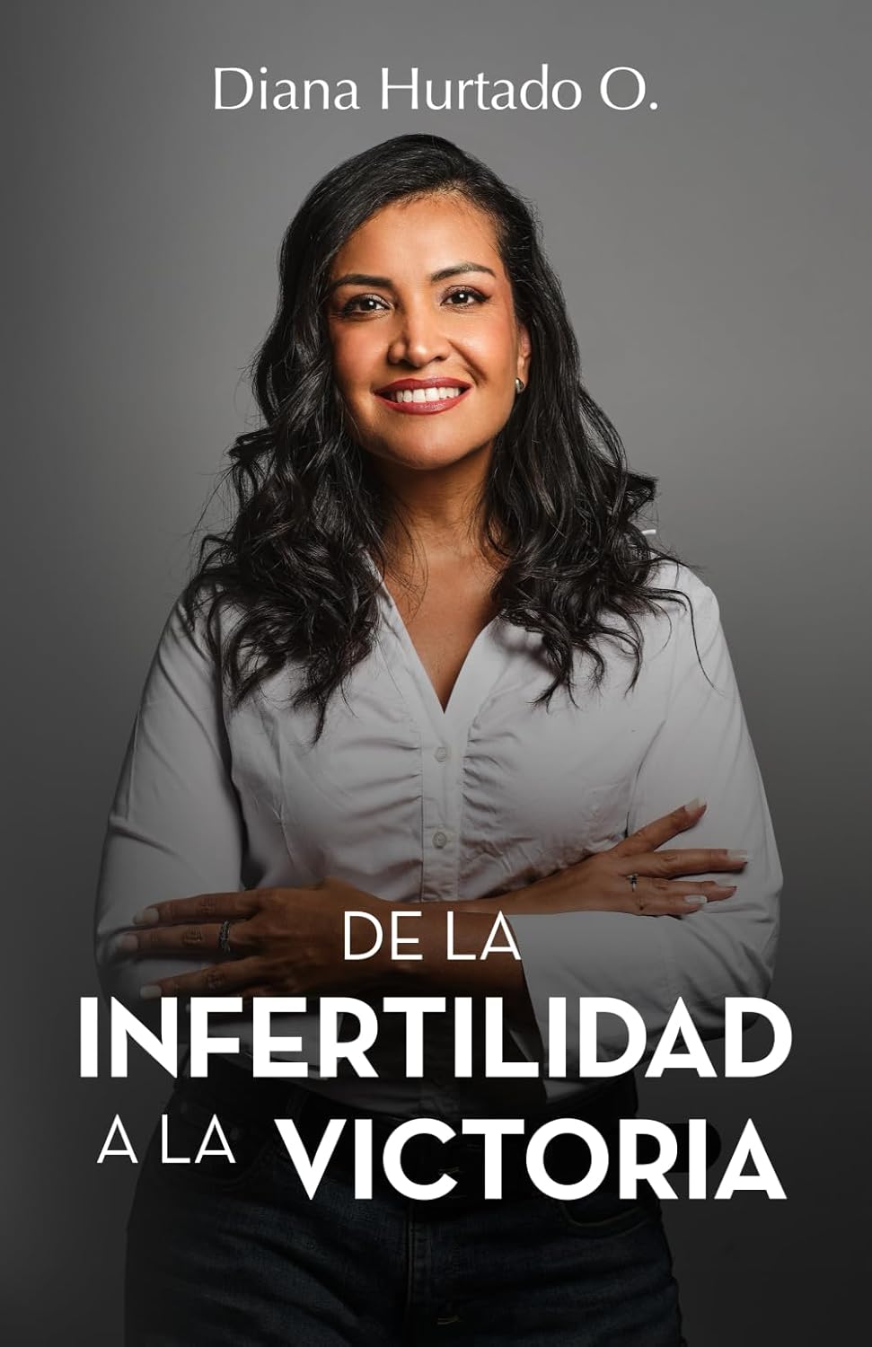 De la infertilidad a la victoria, de Diana Hurtado