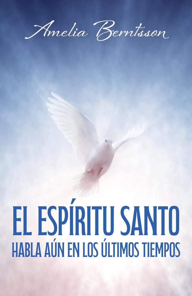 El Espíritu Santo habla aún en los últimos tiempos, de Amelia Berntsson