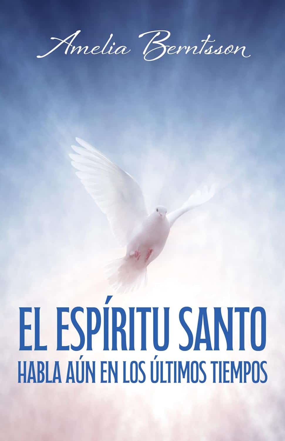El Espíritu Santo habla aún en los últimos tiempos, de Amelia Berntsson