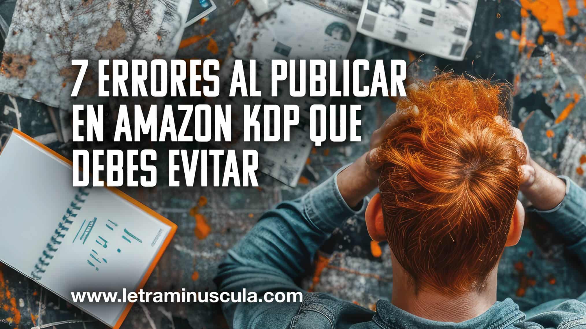 7 errores al publicar en Amazon KDP que debes evitar_MINIATURA