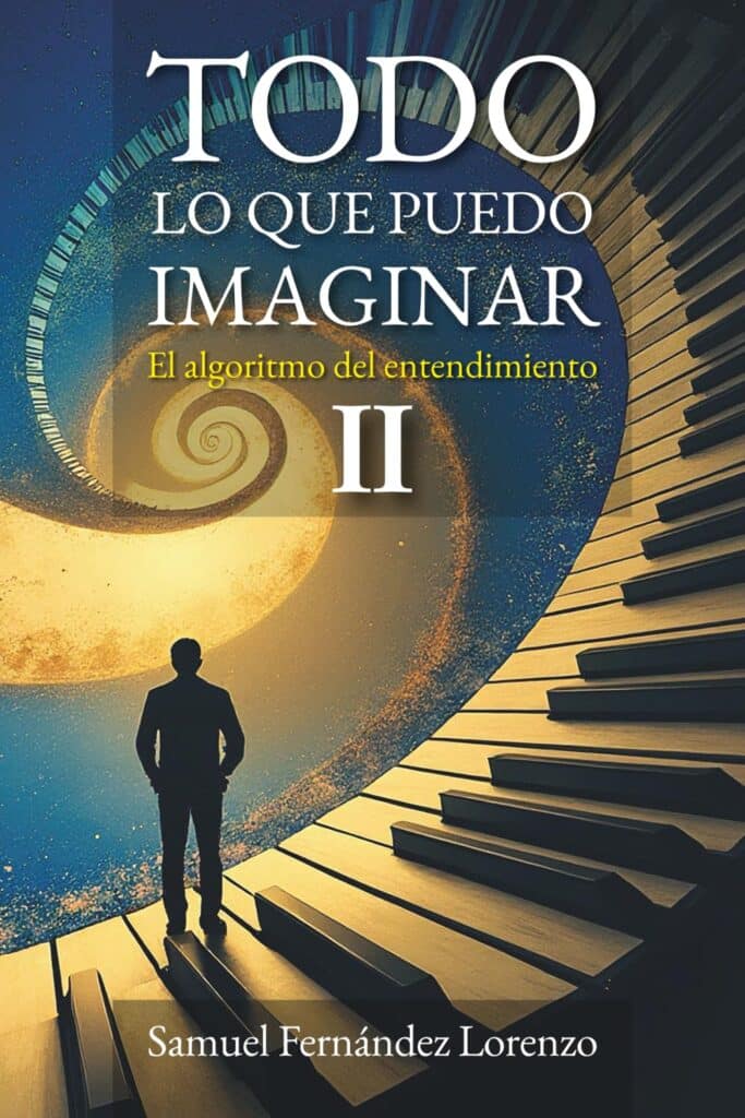 Todo lo que puedo imaginar: El algoritmo del entendimiento II, de Samuel Fernández Lorenzo