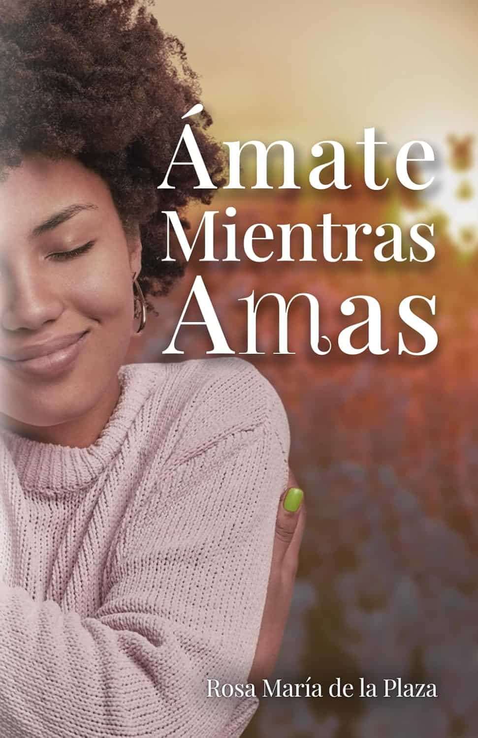 Ámate mientras amas, de Rosa María de la Plaza