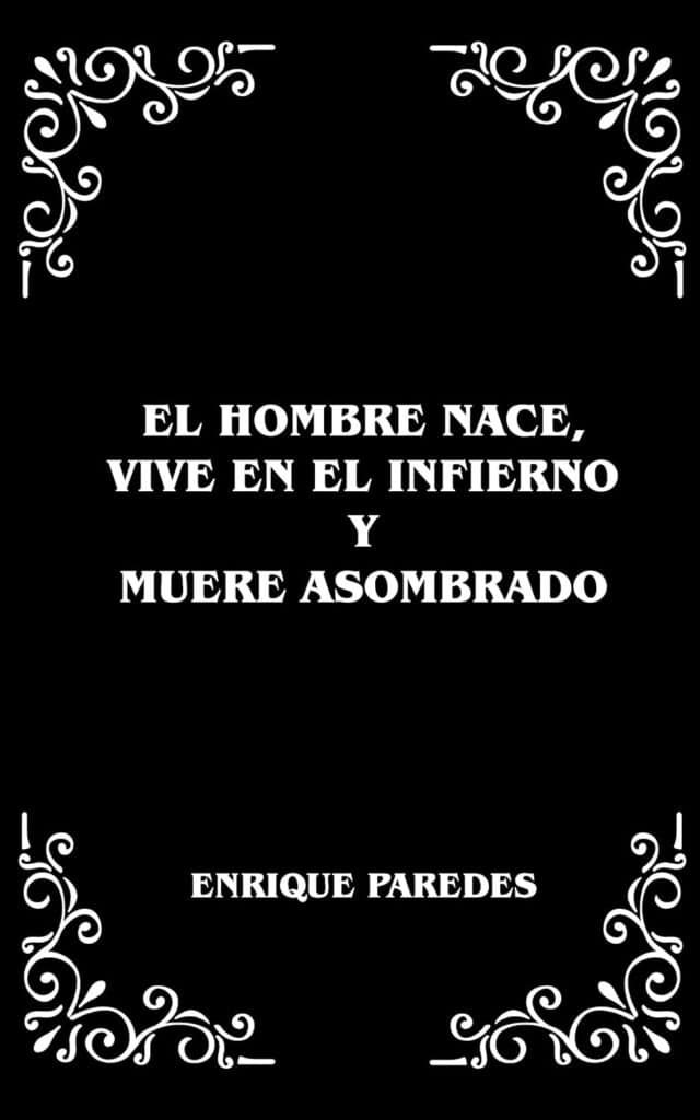 El hombre nace, vive en el infierno y muere asombrado