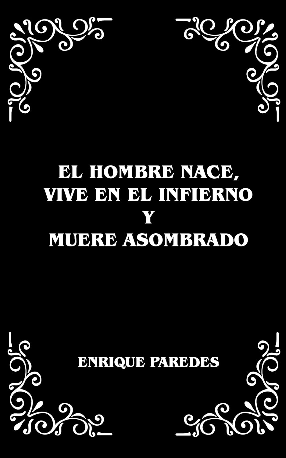 El hombre nace, vive en el infierno y muere asombrado