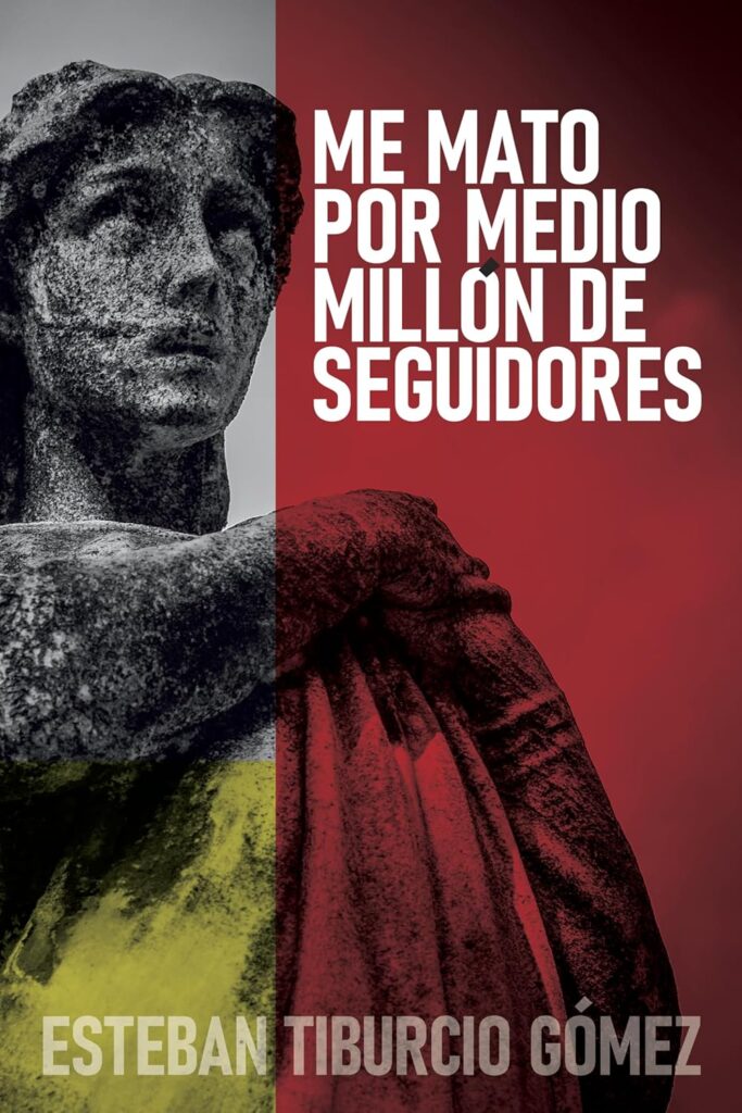 Me mato por medio millón de seguidores, de Esteban Tiburcio Gómez
