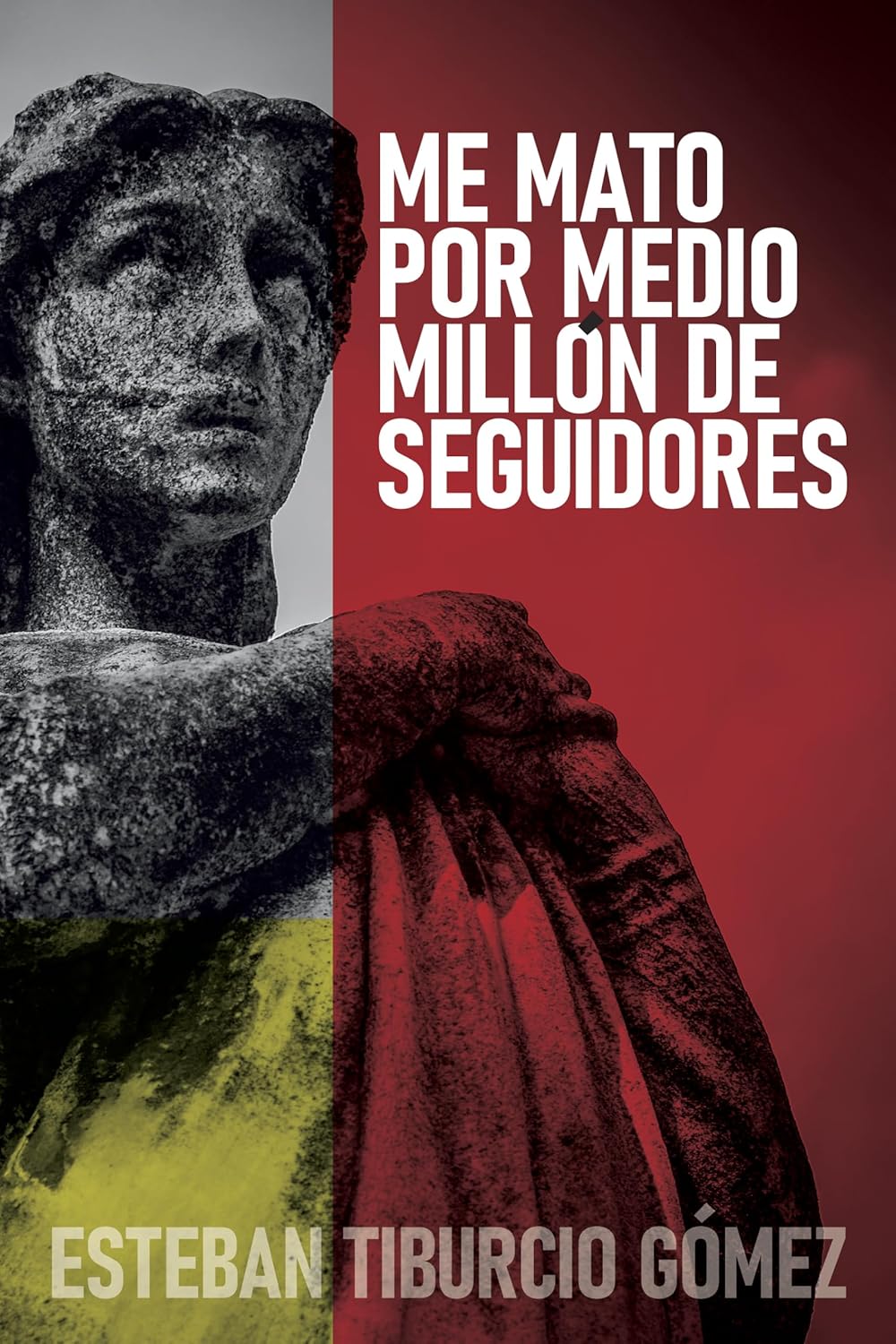 Me mato por medio millón de seguidores, de Esteban Tiburcio Gómez