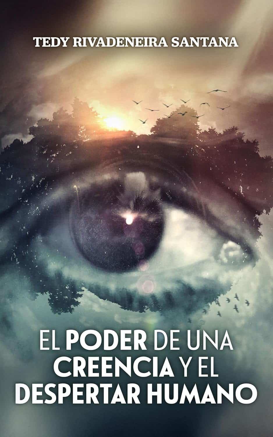 El poder de una creencia y el despertar humano, de Tedy Rivadeneira