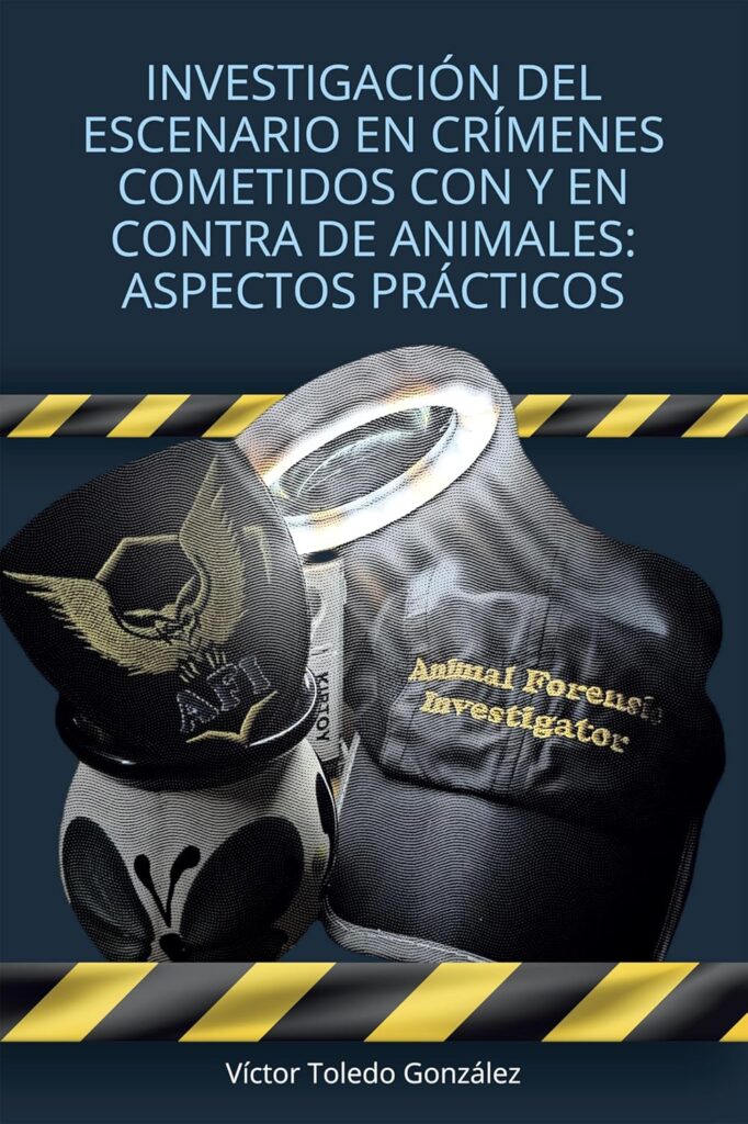 Investigación del escenario en crímenes cometidos con y en contra de animales, de Víctor Toledo González