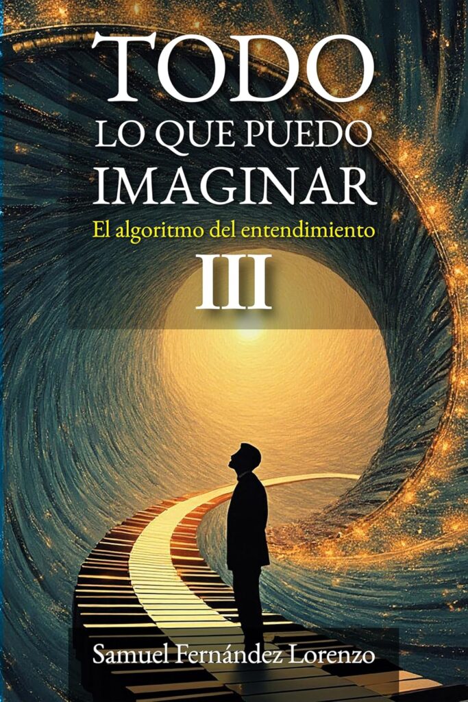 Todo lo que puedo imaginar: El algoritmo del entendimiento III, de Samuel Fernández Lorenzo