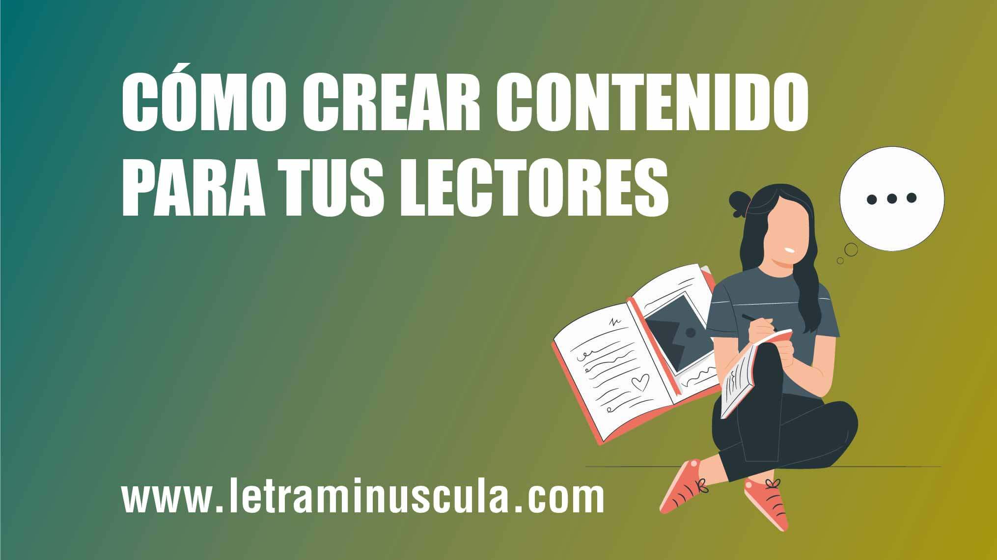 COMO CREAR CONTENIDO PARA TUS LECTORES