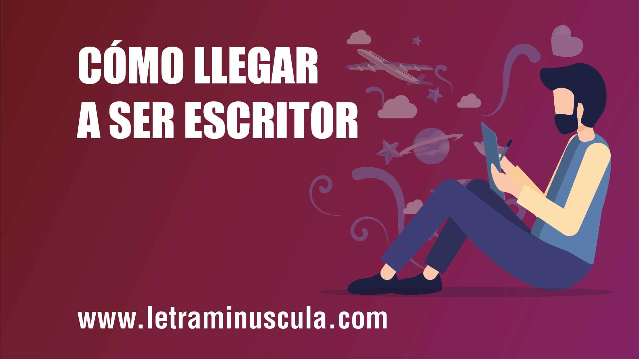 CÓMO LLEGAR A SER ESCRITOR