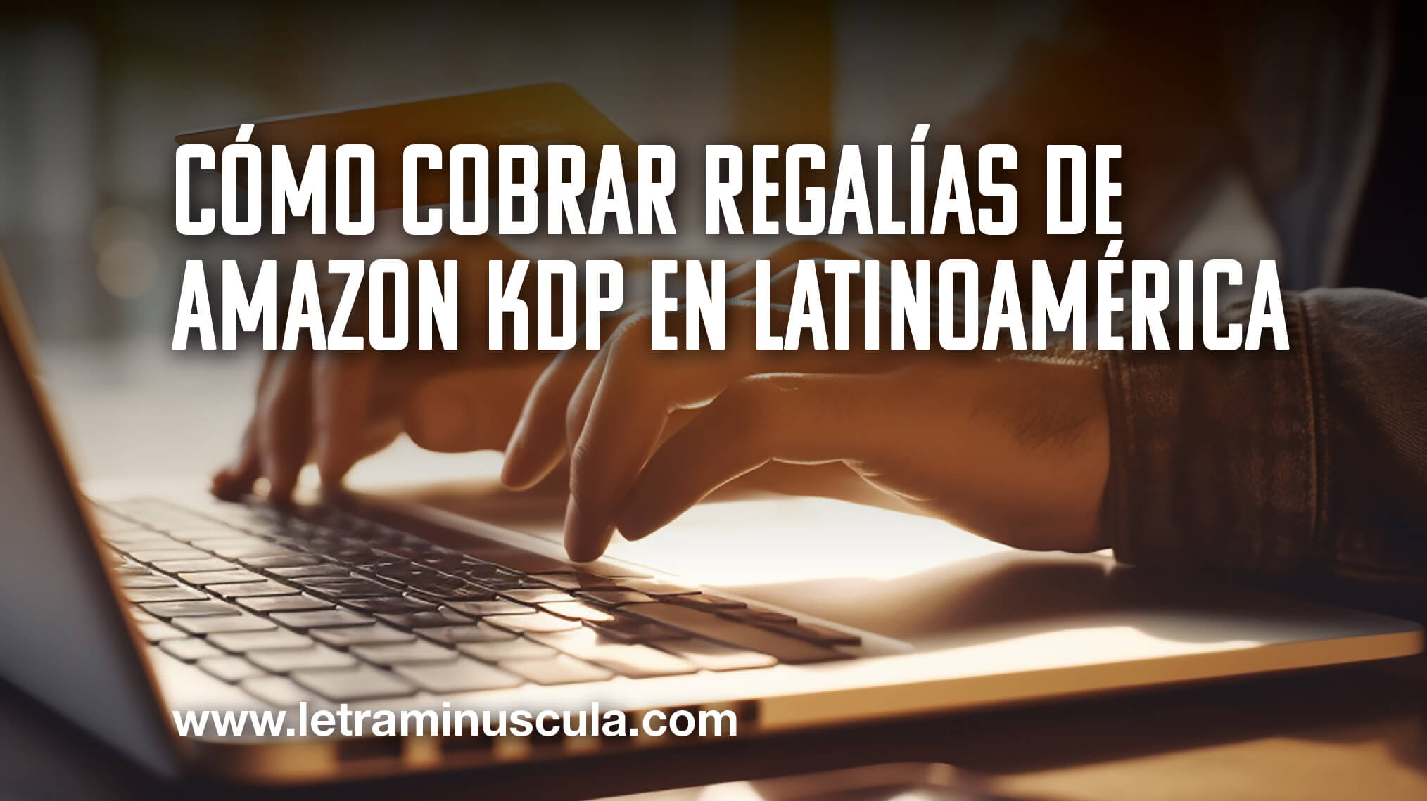 Como cobrar regalias de Amazon KDP en Latinoamerica