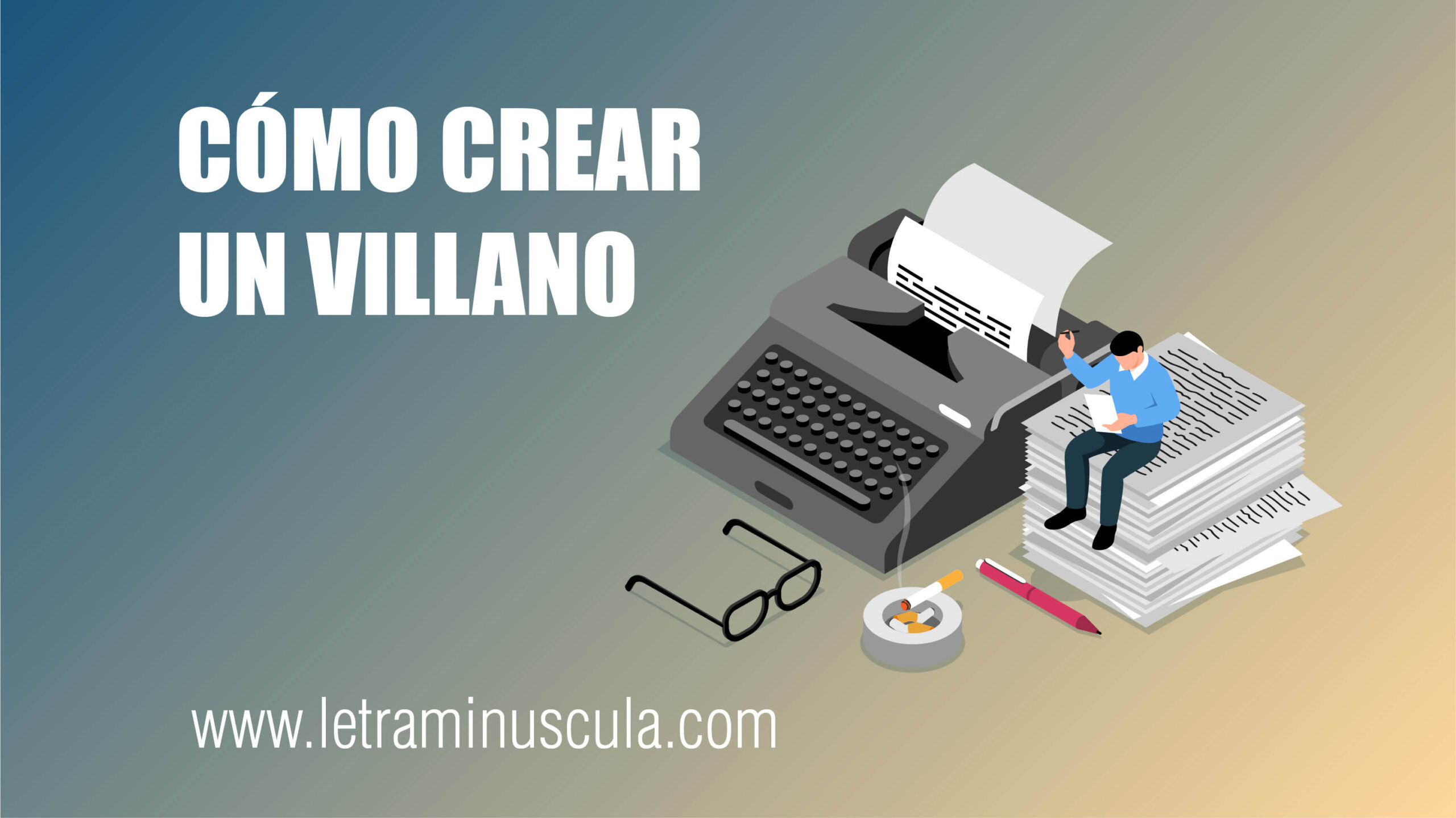 Cómo crear un villano escritores