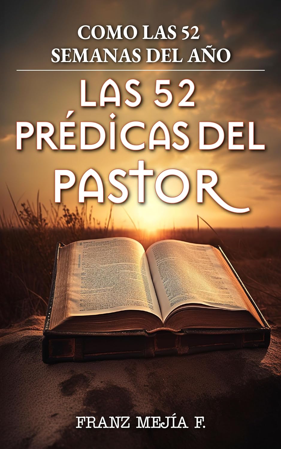 Como las 52 semanas del año. Las 52 prédicas del Pastor, de Franz Mejía F.