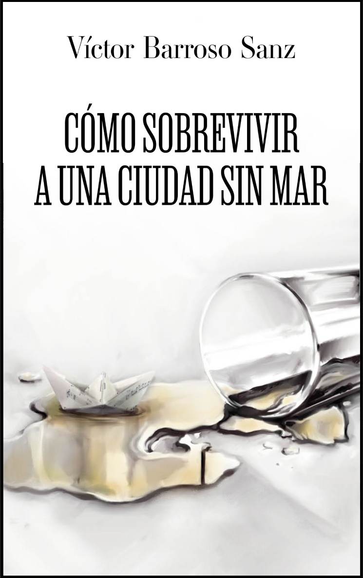 Cómo sobrevivir a una ciudad sin mar, de Víctor Barroso Sanz