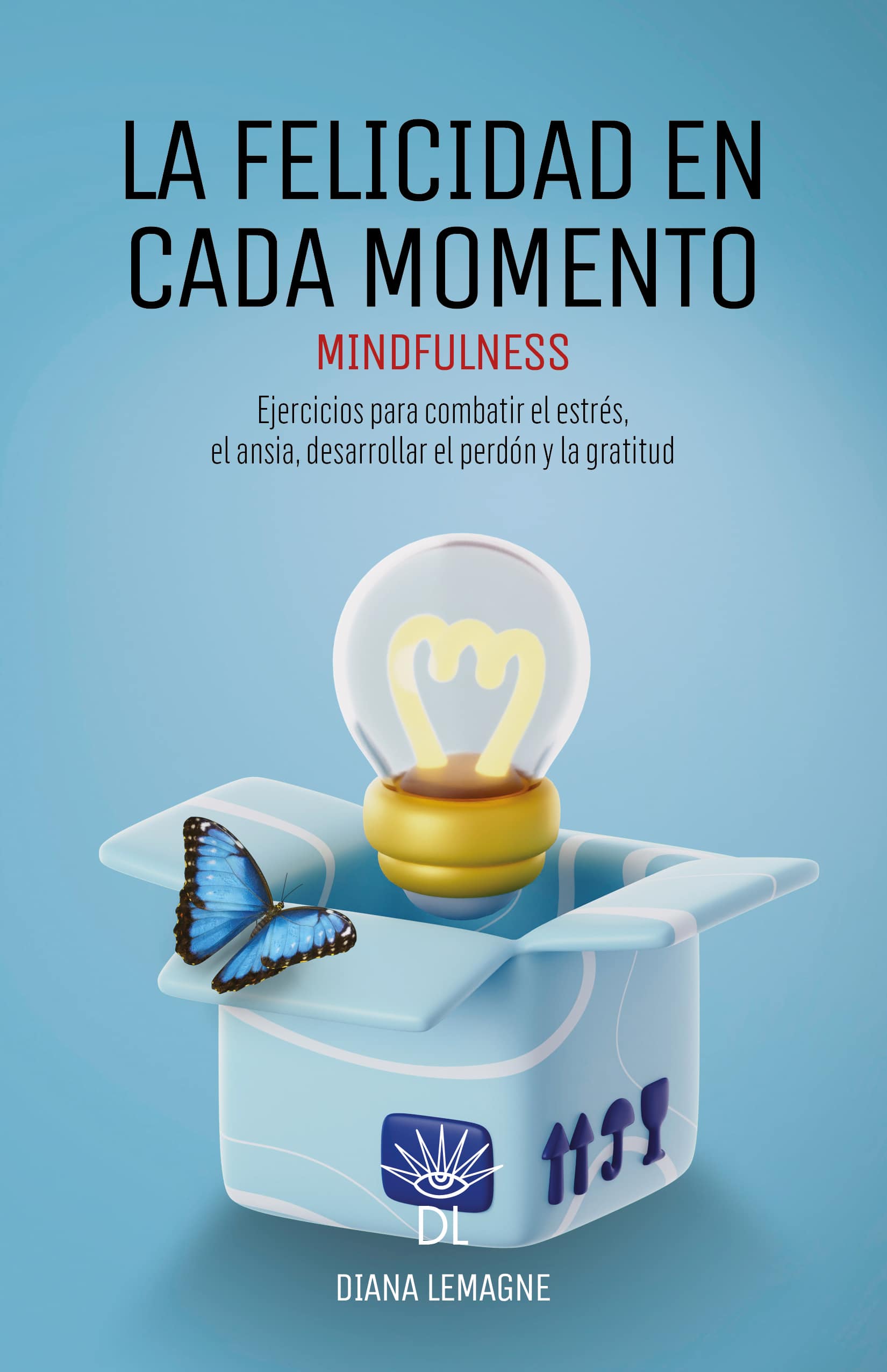La felicidad en cada momento, de Diana Lemagne