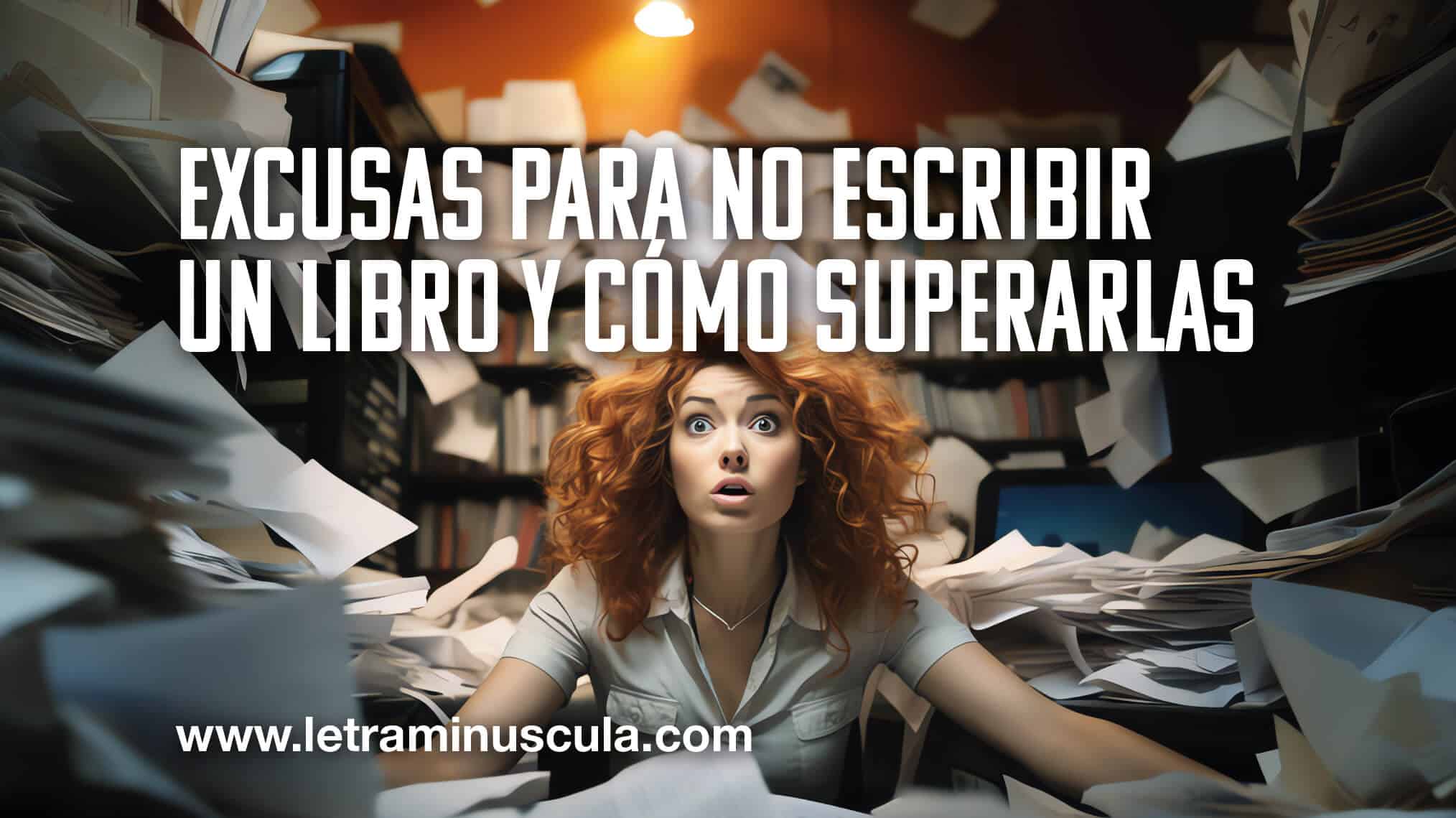 EXCUSAS PARA NO ESCRIBIR UN LIBRO Y CÓMO SUPERARLAS