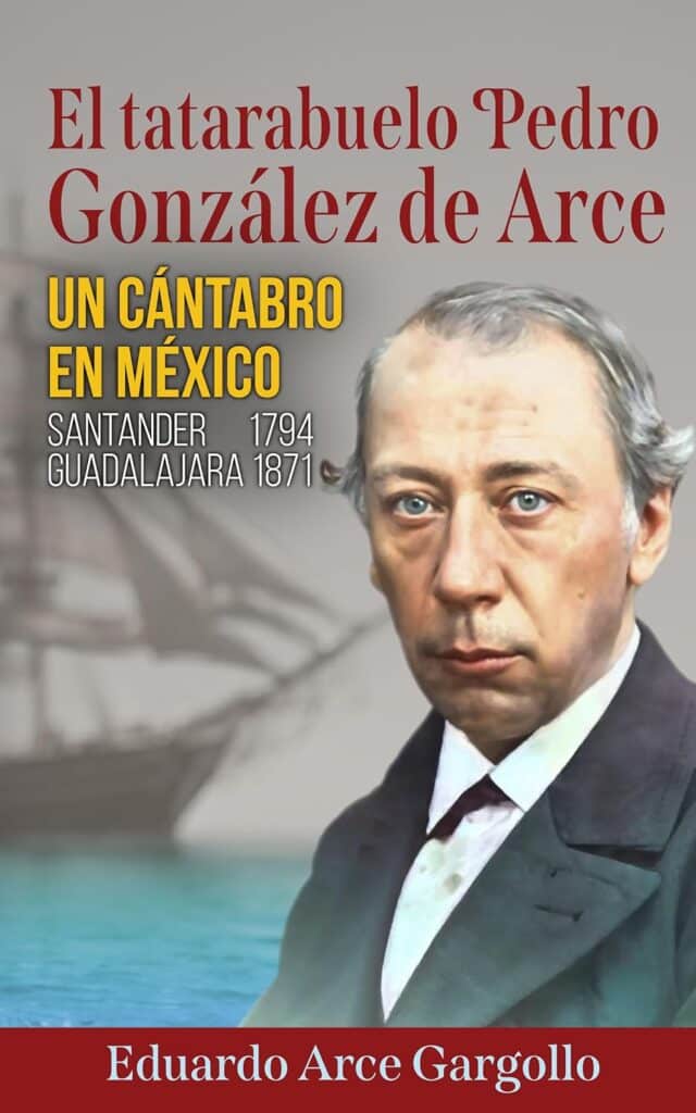 El tatarabuelo Pedro González de Arce, de Eduardo Arce Gargollo