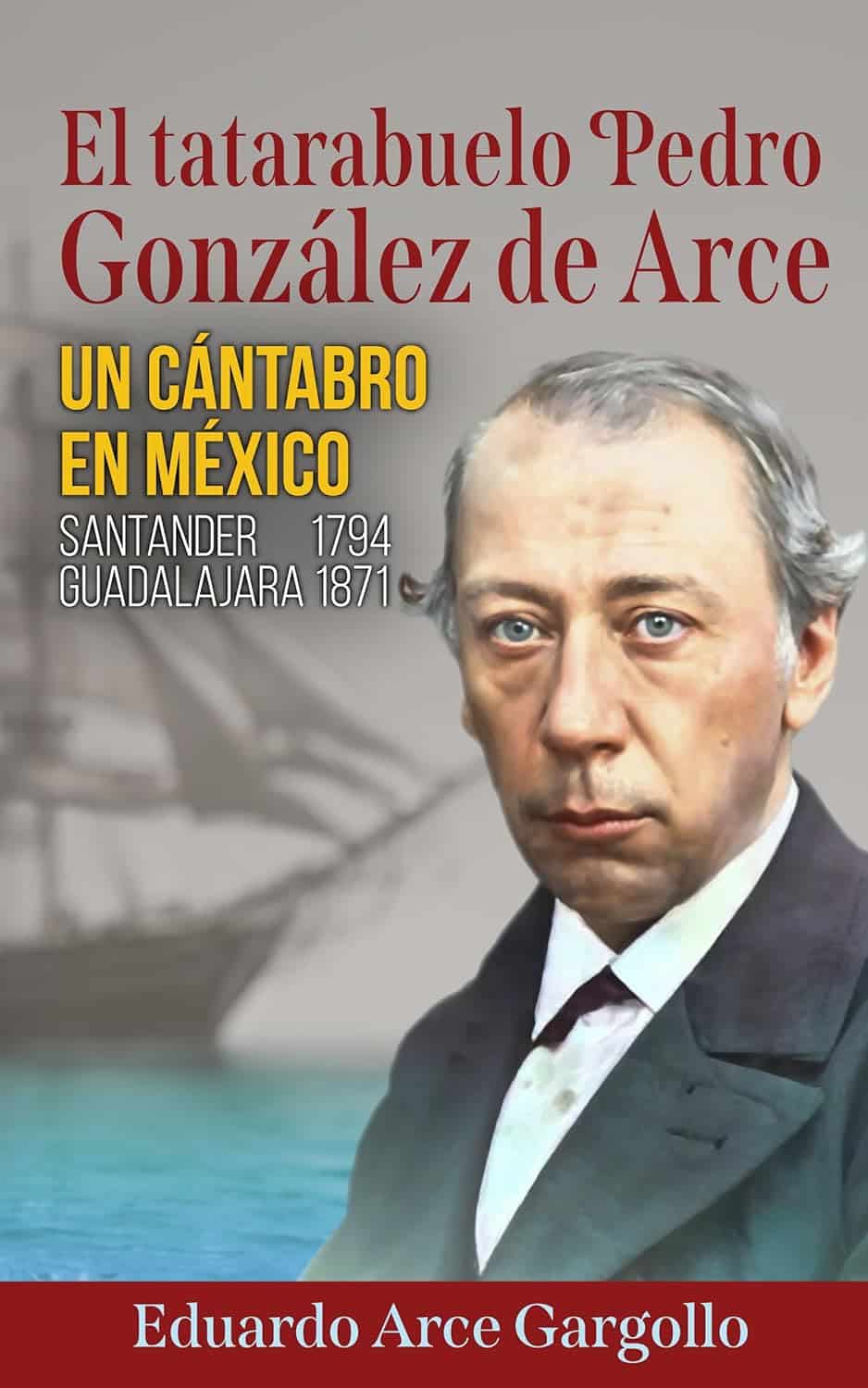 El tatarabuelo Pedro González de Arce, de Eduardo Arce Gargollo