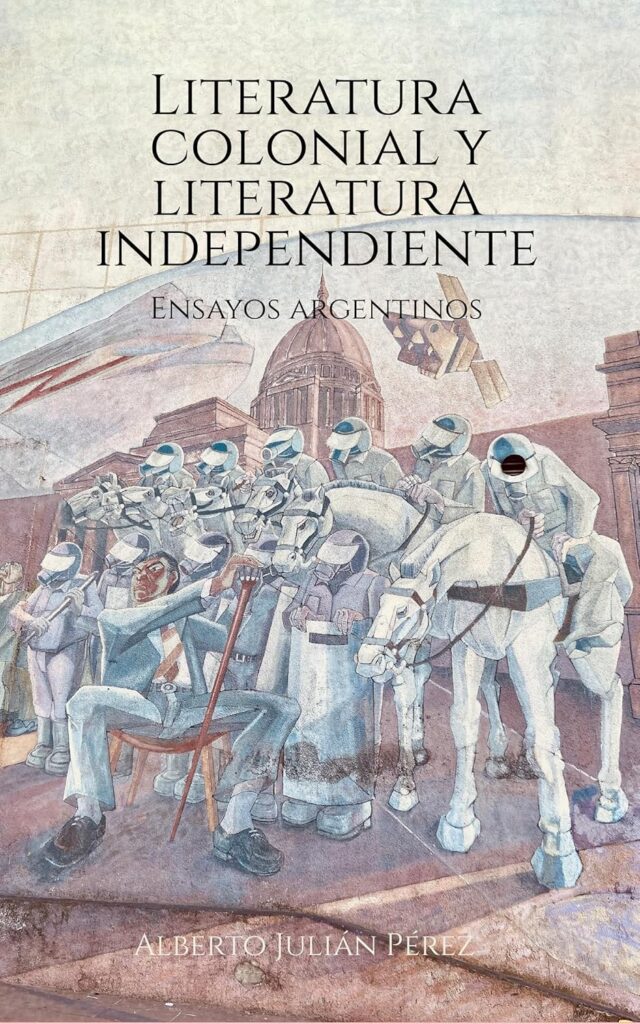 Literatura colonial y literatura independiente, de Alberto Julián Pérez