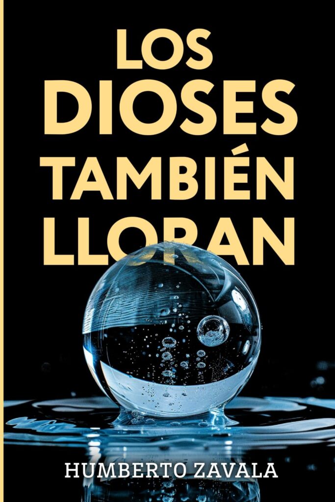 Los dioses también lloran, de Humberto Zavala