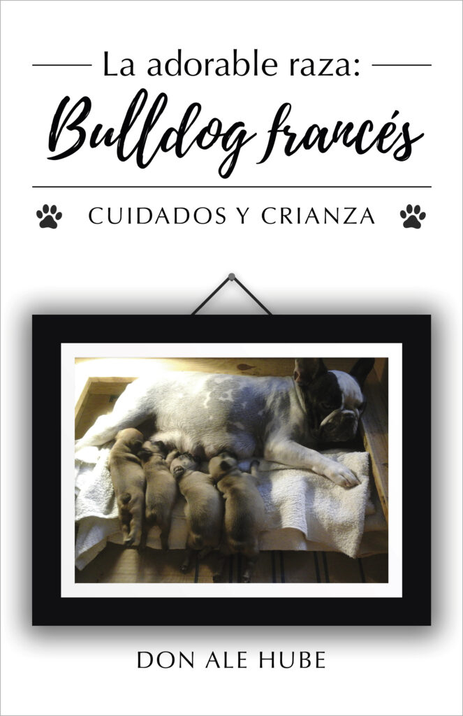 La adorable raza: Bulldog Francés, de Don Ale Hube