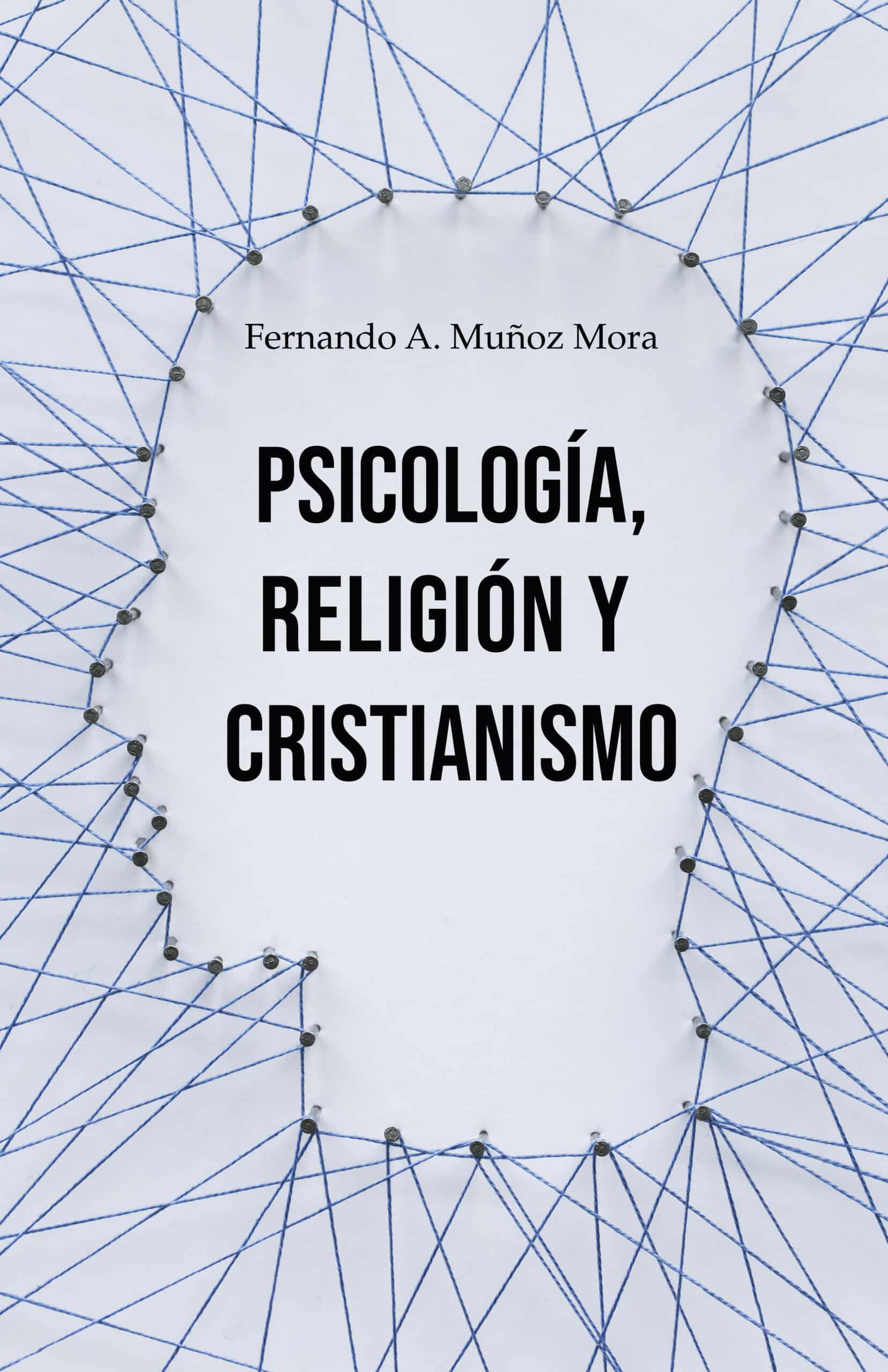 Psicología, religión y cristianismo, de Fernando A. Muñoz Mora