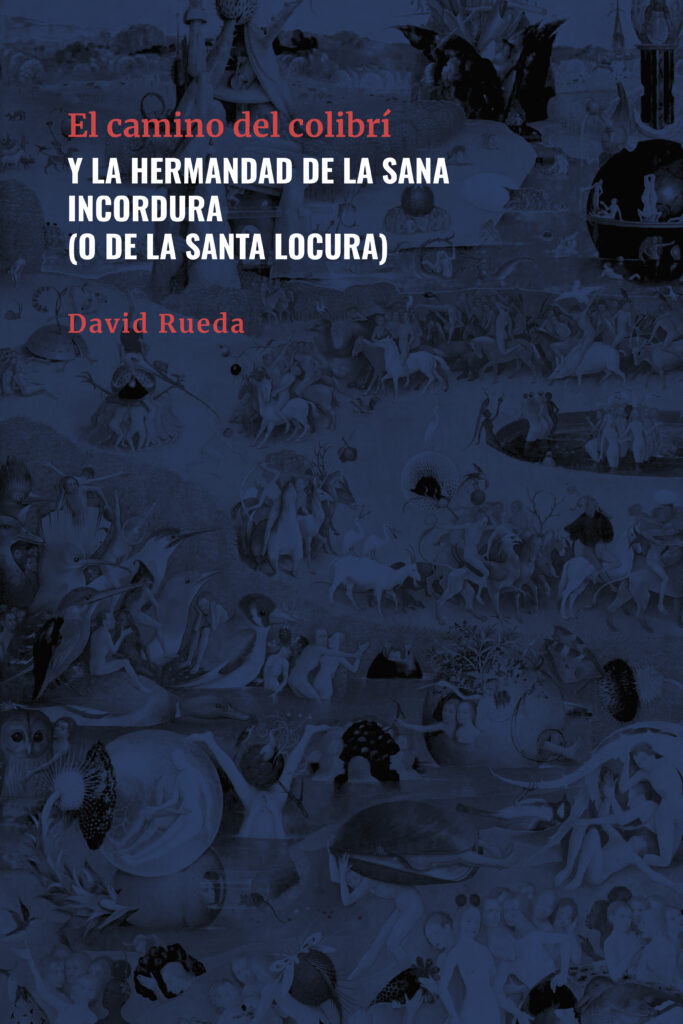 El Camino del Colibrí y la Hermandad de la Sana Incordura (o de la Santa Locura), de David Rueda