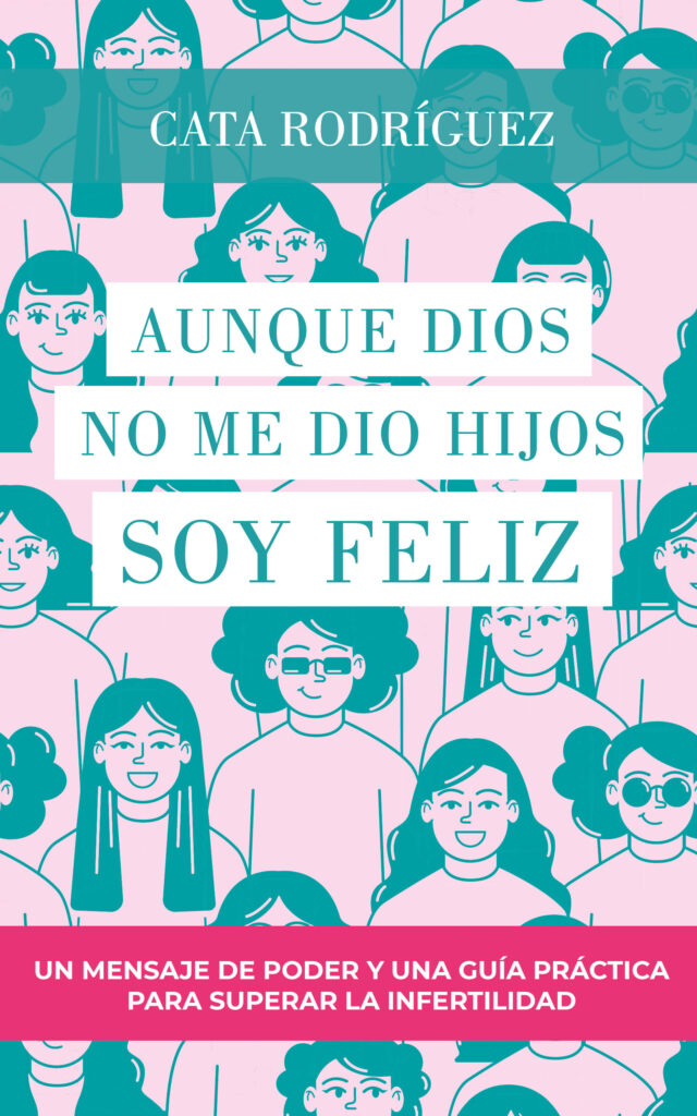 Aunque Dios no me dio hijos SOY FELIZ, de Catalina Rodríguez