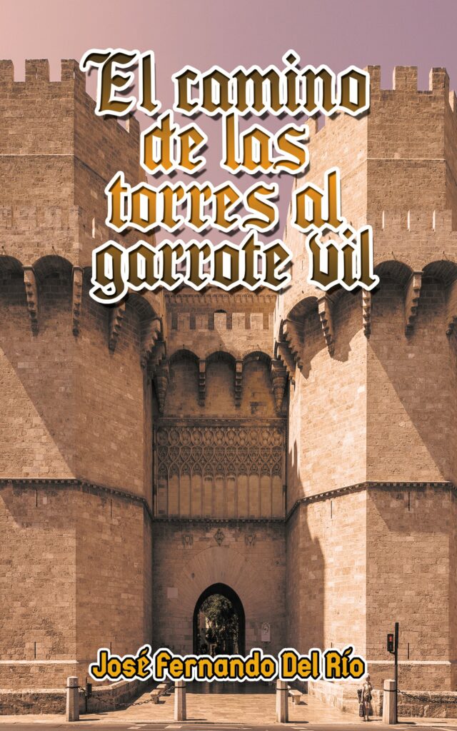 Portada EBook El camino de las torres al garrote vil JOSÉ FERNANDO DEL RÍO