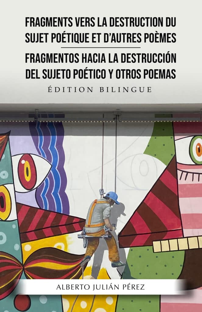 Fragments vers la destruction du sujet poétique et d´autres poèmes, de Alberto Julián Pérez