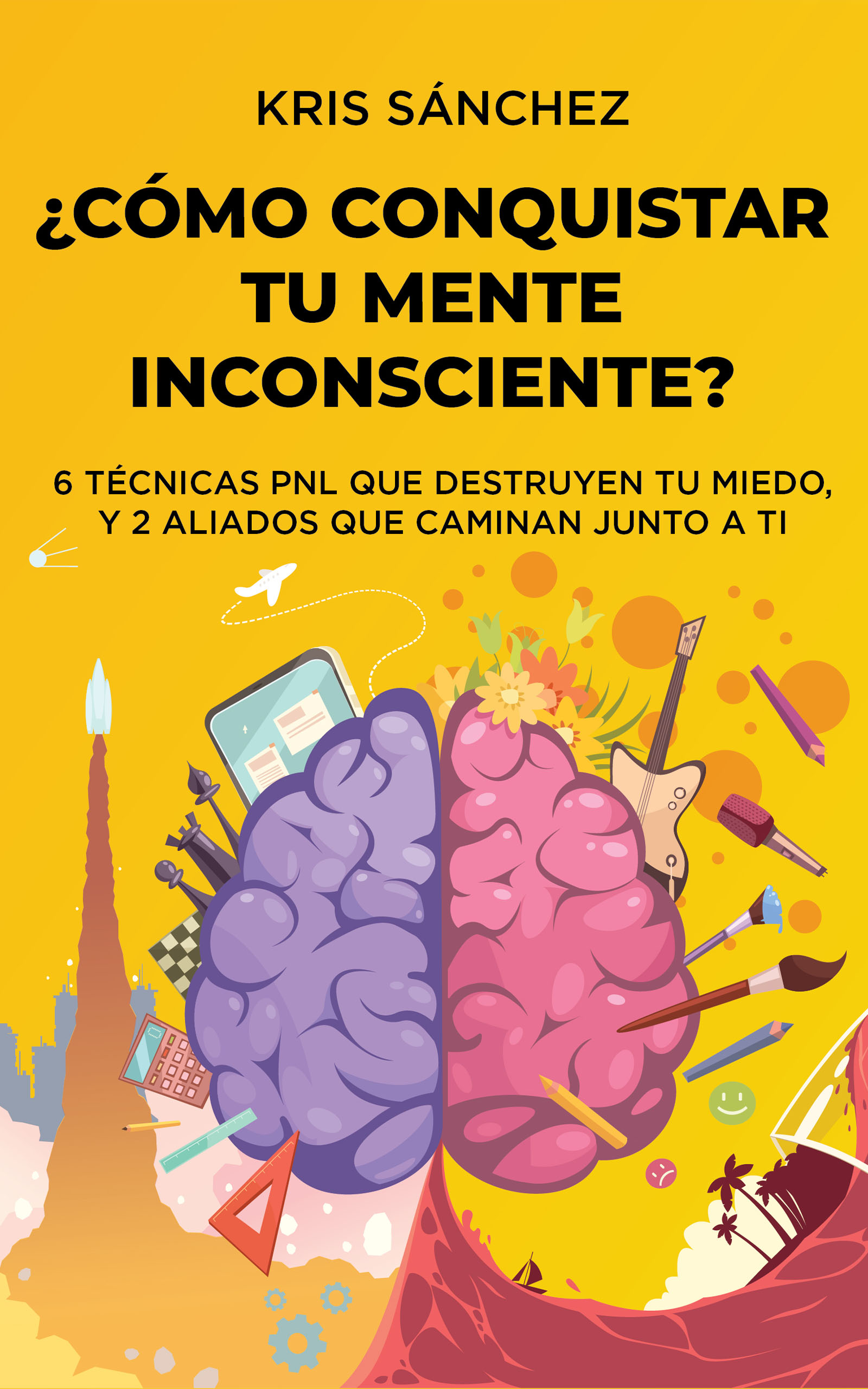 ¿Cómo conquistar tu mente inconsciente?, de Kris Sánchez