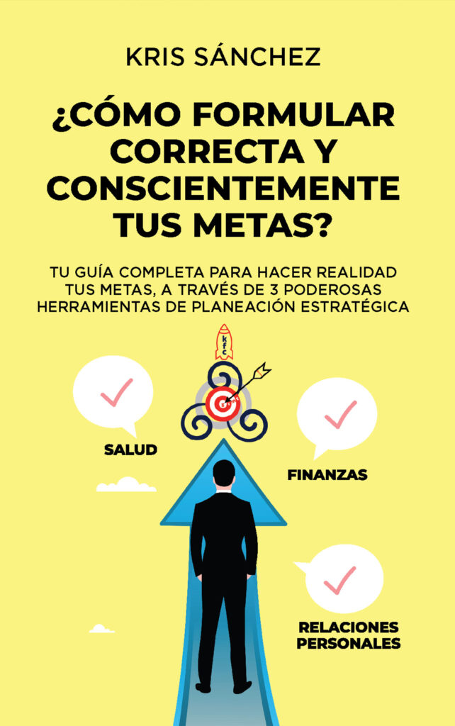 ¿Cómo formular correcta y conscientemente tus metas?, de Kris Sánchez