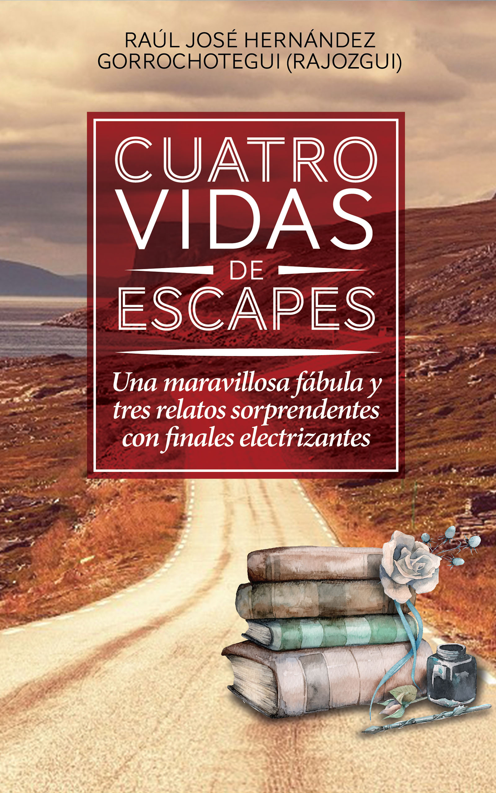 Cuatro vidas de escapes, de Raúl José Hernández Gorrochotegui (Rajozgui)