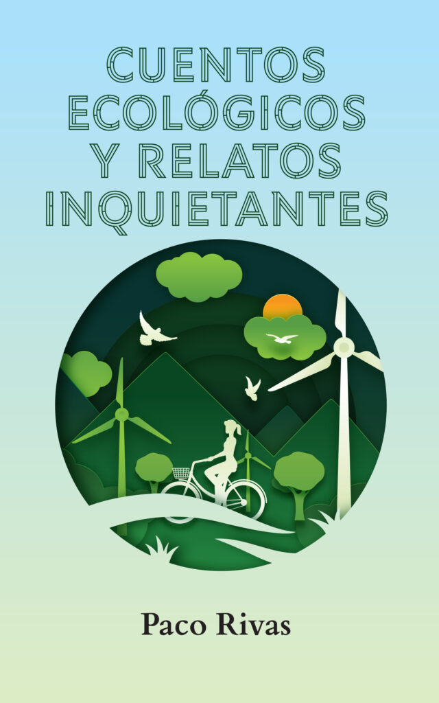 Cuentos ecológicos y relatos inquietantes, de Paco Rivas