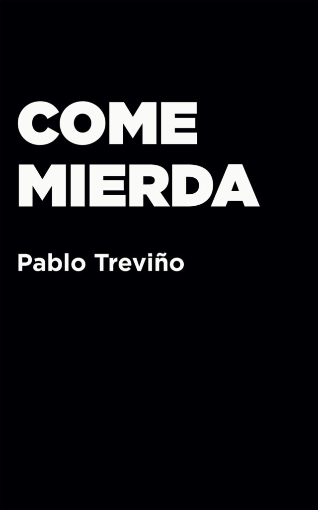 Come mierda, de Pablo Treviño