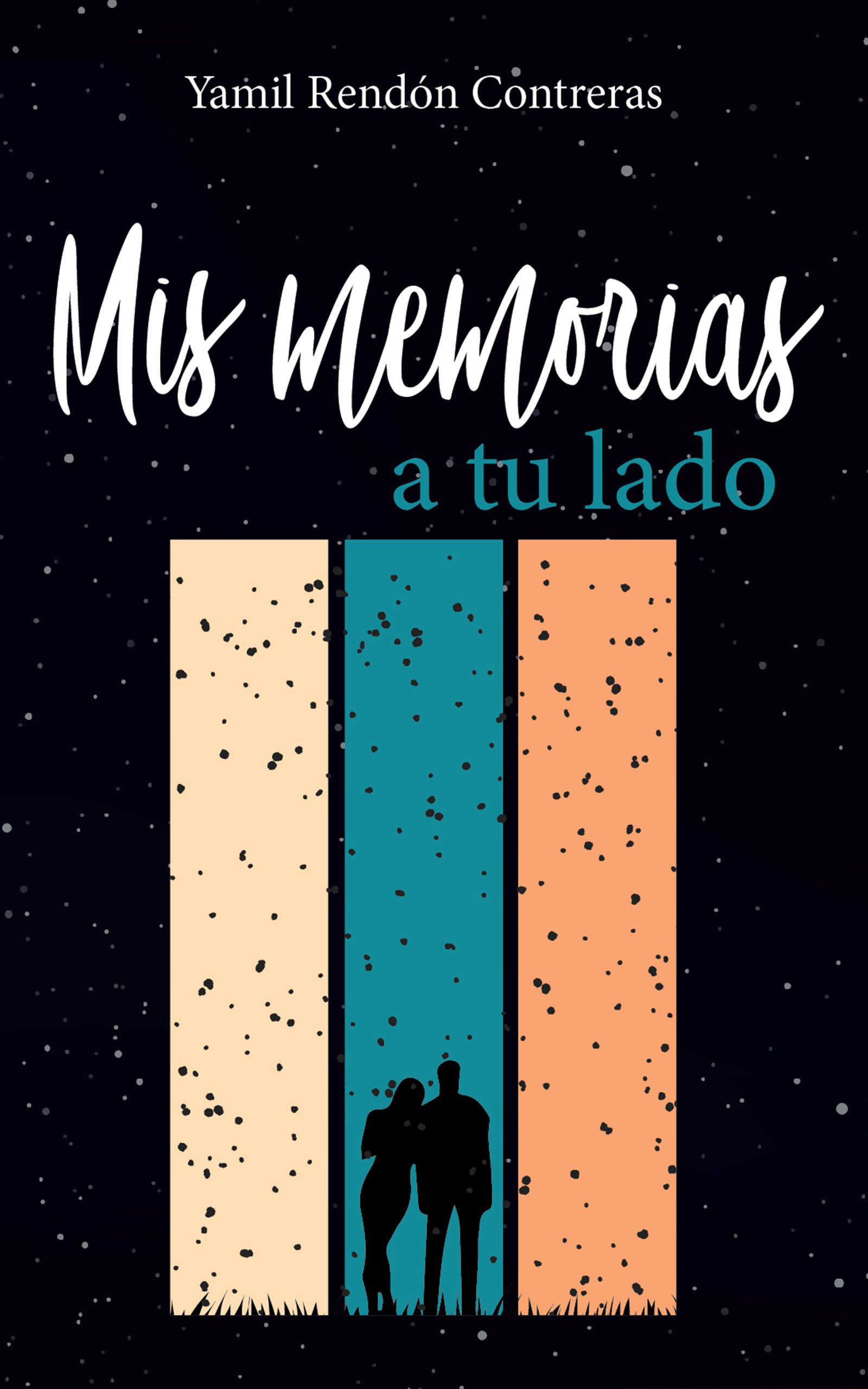 Mis memorias a tu lado, de Yamil Rendon Contreras
