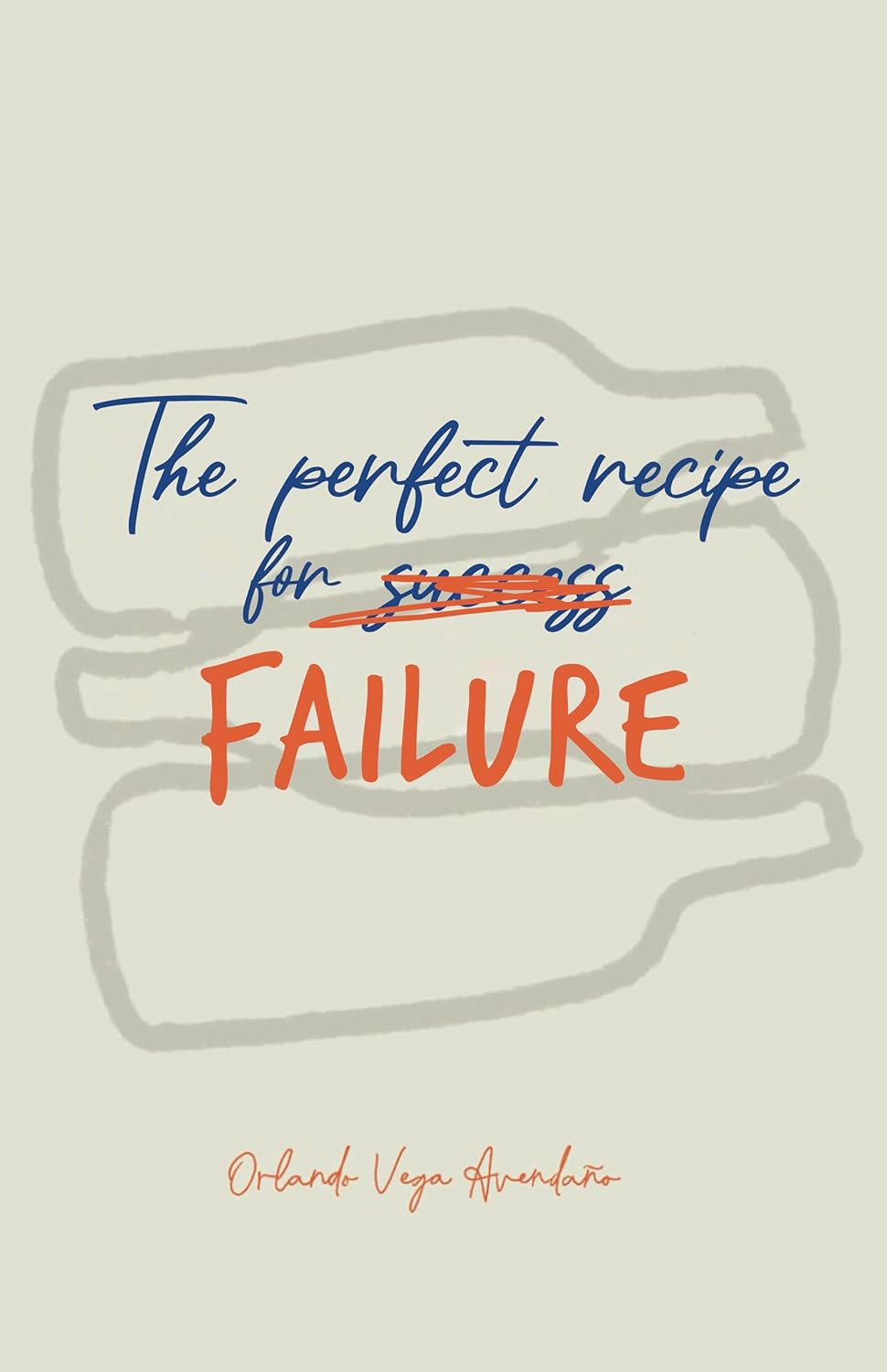 The Perfect Recipe For Failure, de Orlando Vega Avendaño