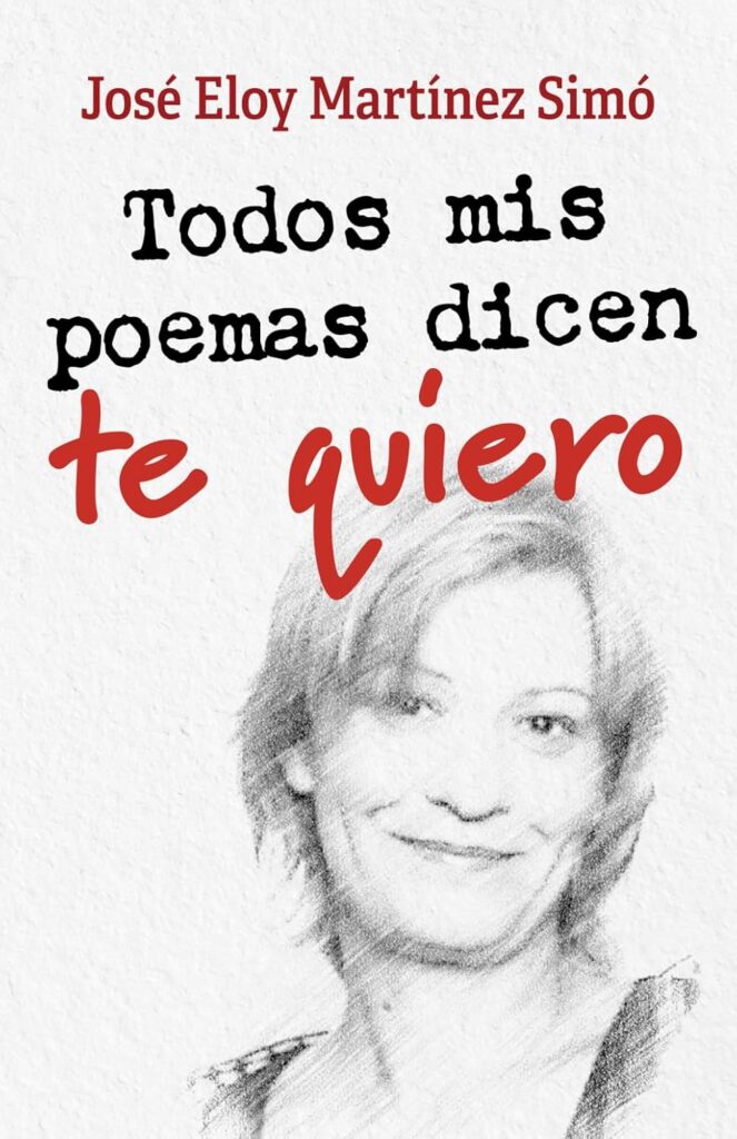 Todos mis poemas dicen te quiero, de José Eloy Martínez Simó