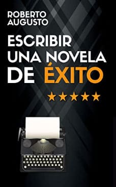 escribir una novela de éxito roberto augusto