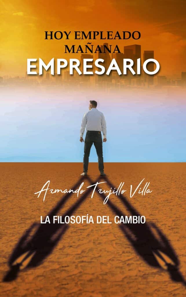 Hoy empleado, mañana empresario ARMANDO TRUJILLO VILLA