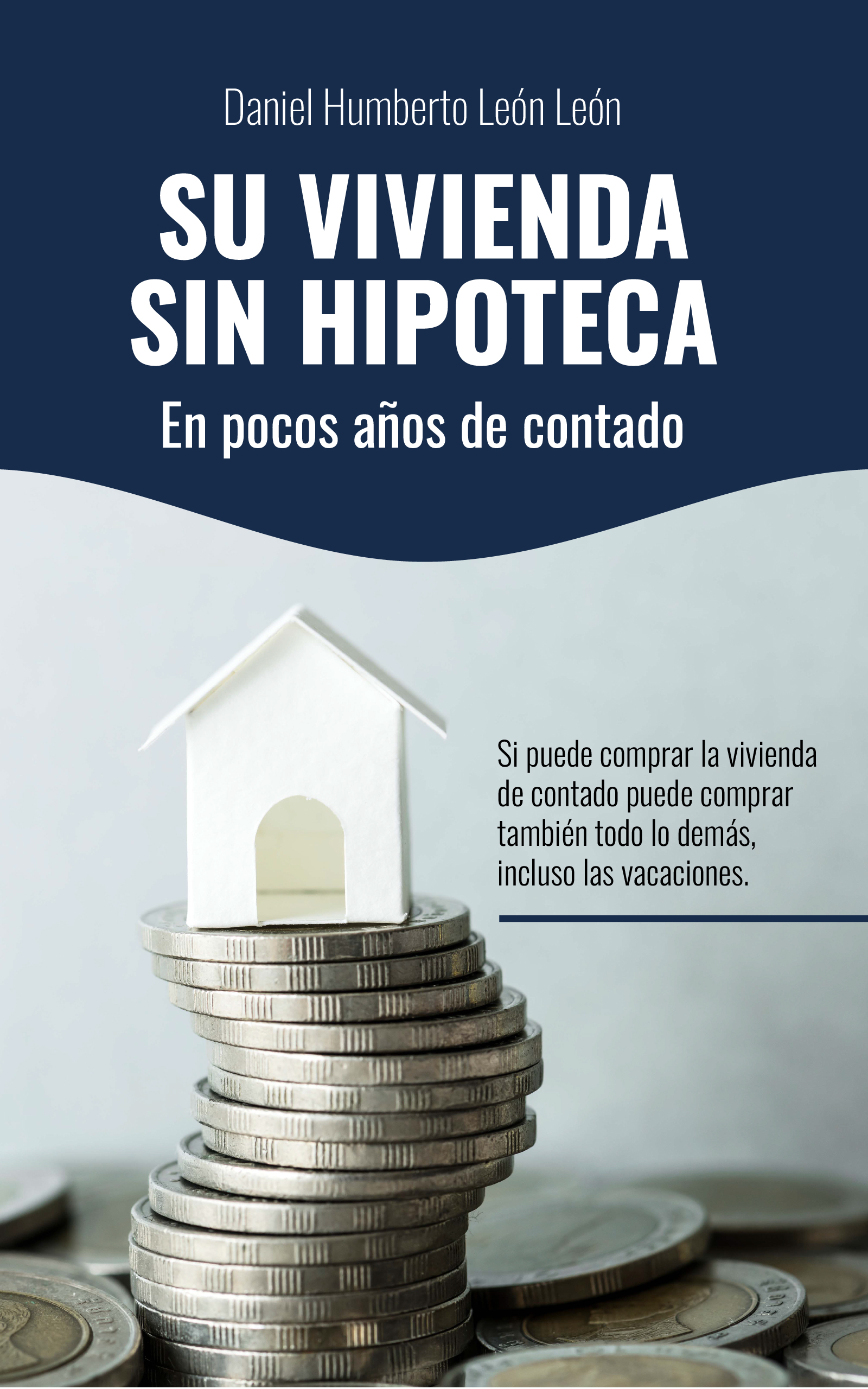 Su vivienda sin hipoteca en pocos años de contado, de Daniel Humberto León León