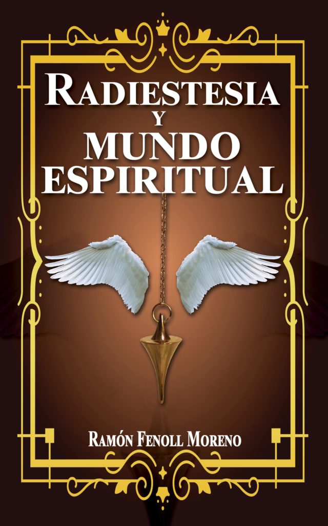 Radiestesia y el mundo espiritual RAMÓN FENOLL MORENO